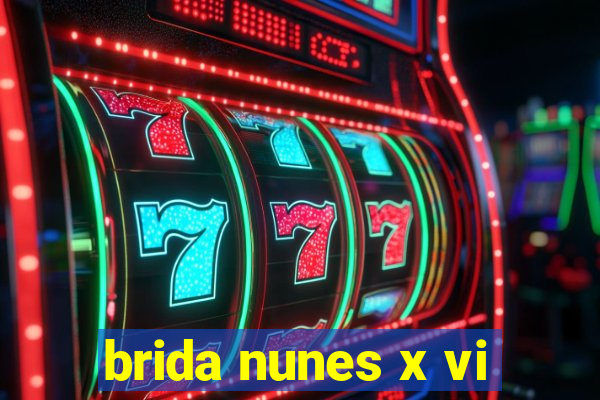 brida nunes x vi